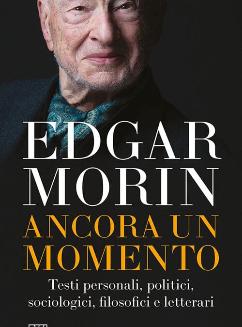 ANCORA UN MOMENTO di Edgar Morin