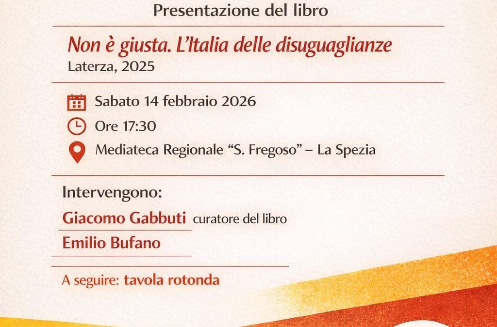 Sabato 14 Febbraio ore 17:30 c/o Mediateca Regionale S.Fregoso presentazione del libro”Non è giusta. L’Italia delle disuguaglianze” a cura di Giacomo Gabbuti – Ed. Laterza
