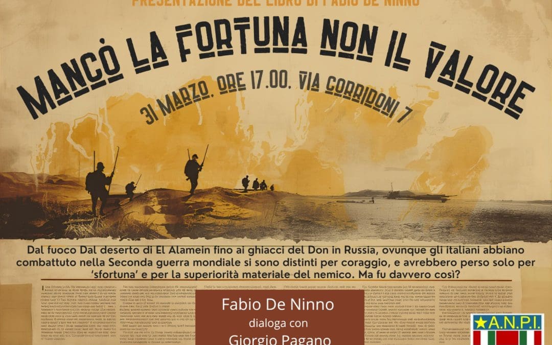 Martedì 31 Marzo ore 17:00 – Presentazione del libro di Fabio De Ninno “Mancò la fortuna non il valore” Ediz. Laterza c/o  Circolo A.N.P.I. (Via Corridoni n° 7)