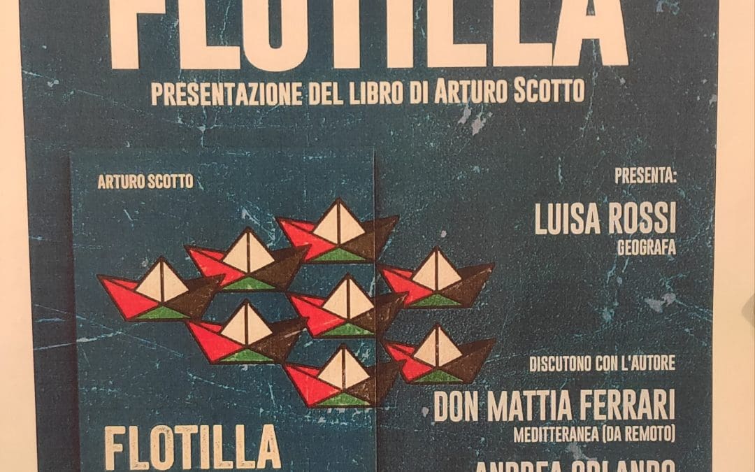 Lunedì 20 Aprile ore 17:00 presentazione del libro di Arturo Scotto “Flotilla. In viaggio per Gaza. Diario di bordo per una nuova rotta” Editore Giunti