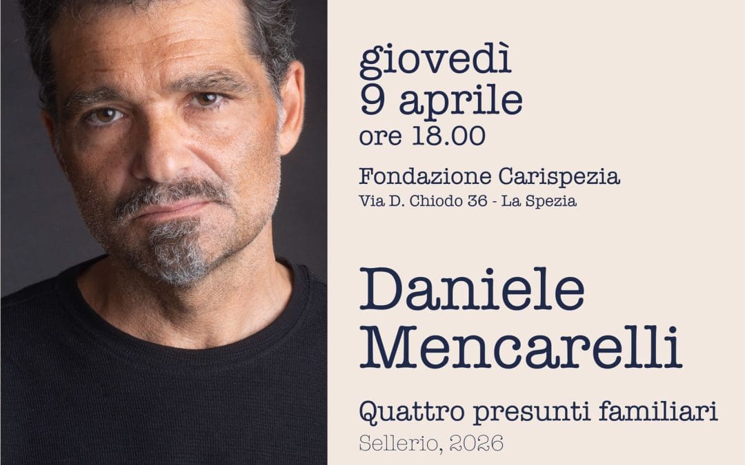 Giovedì 9 Aprile ore 18:00 – Daniele Mencarelli in Fondazione Carispezia presenta il libro “Quattro presunti familiari” Ed. Sellerio