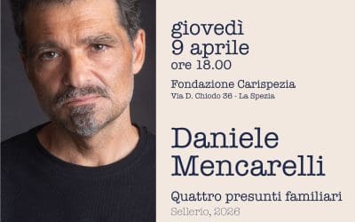Giovedì 9 Aprile ore 18:00 – Daniele Mencarelli in Fondazione Carispezia presenta il libro “Quattro presunti familiari” Ed. Sellerio