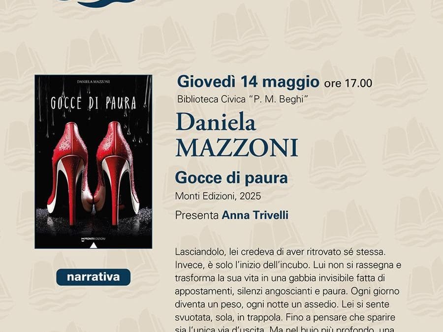 Giovedì 14 Maggio, ore 17,00 presso la Biblioteca P. Beghi presentazione del libro di Daniela Mazzoni “Gocce di paura” – Monti Editore