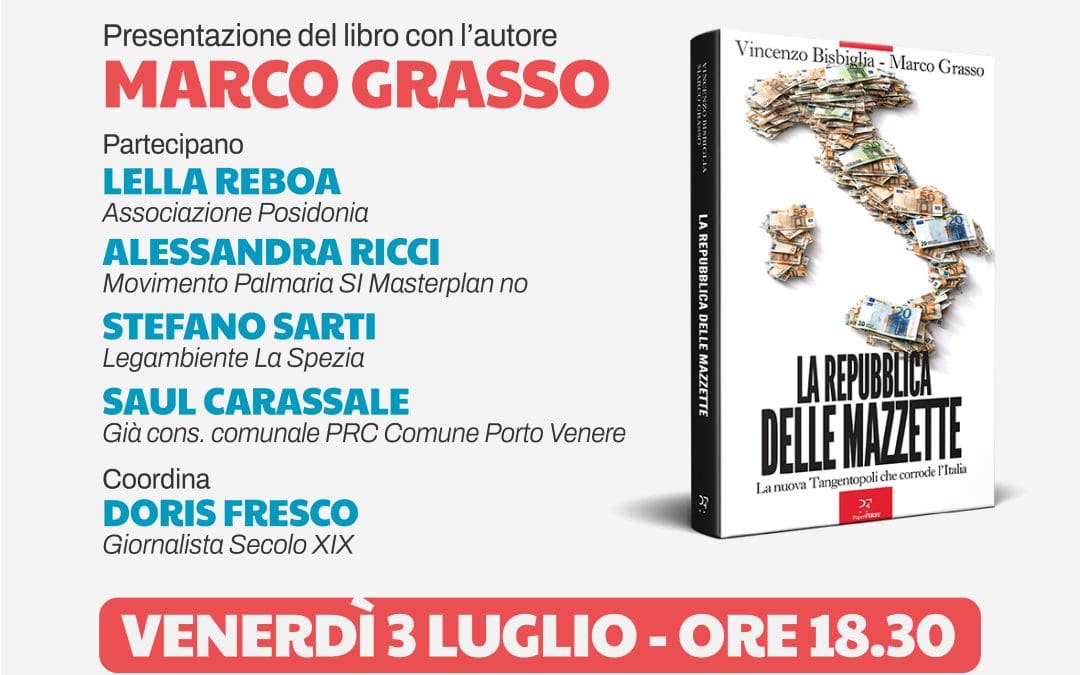 Venerdì 3 Luglio, ore 18,30 presentazione del libro di Marco Grasso e Vincenzo Bisbiglia “LA REPUBBLICA DELLE MAZZETTE” Ed. PaperFirst     c/o Parco di Falconara (Lerici)